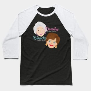 Dorthy in the streets. Blanche in the sheets. Baseball T-Shirt